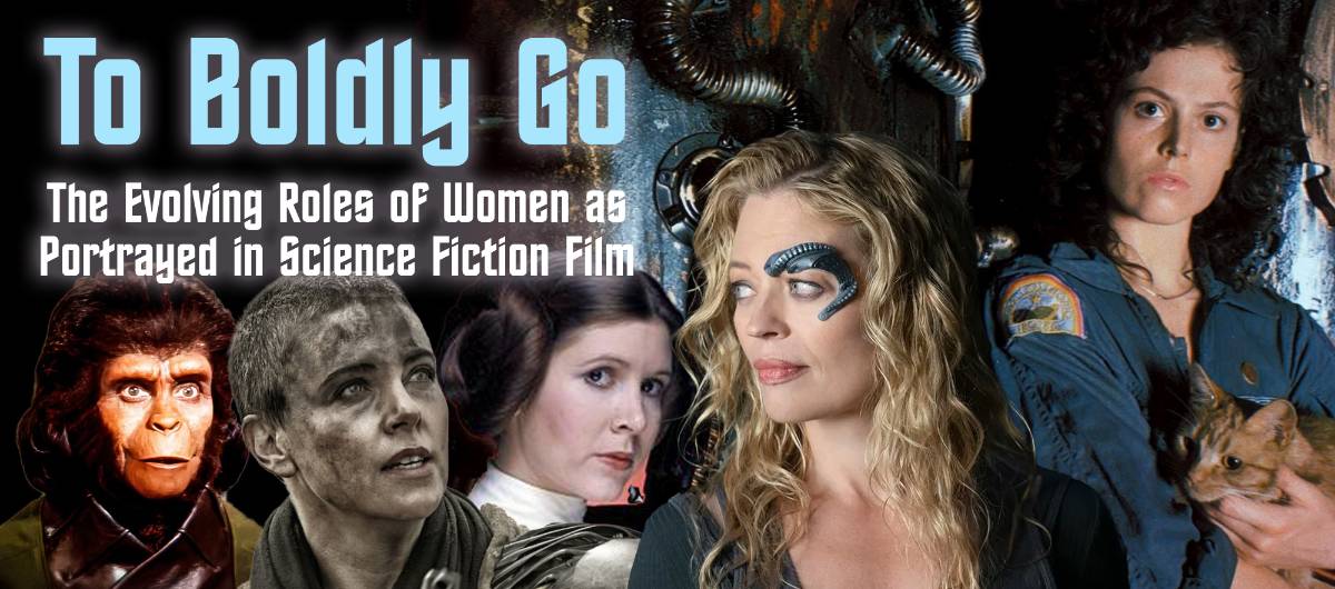 To Boldly Go: The Evolving Roles of Women as Portrayed in Science Fiction Film